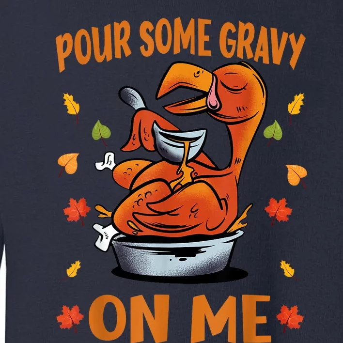 Pour Some Gravy On Me Funny Thanksgiving Dinner Turkey Day Toddler Sweatshirt