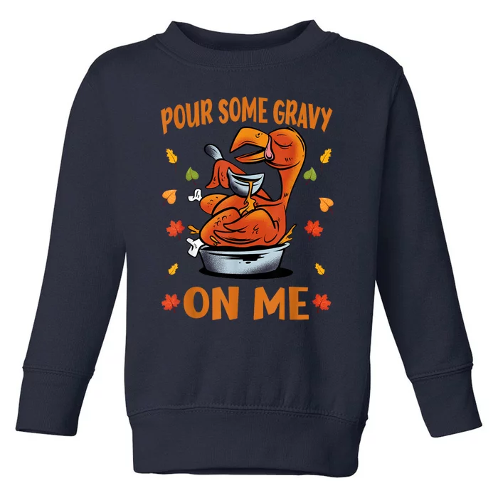 Pour Some Gravy On Me Funny Thanksgiving Dinner Turkey Day Toddler Sweatshirt