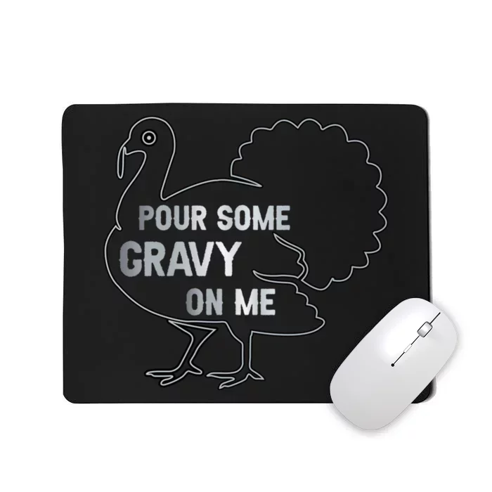 Pour Some Gravy On Me Thanksgiving Day Mousepad