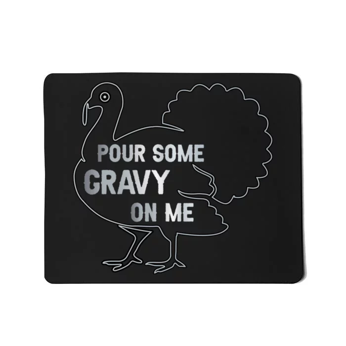 Pour Some Gravy On Me Thanksgiving Day Mousepad