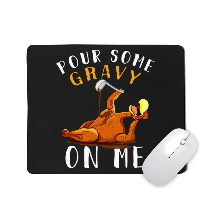 Pour Some Gravy On Me Happy Turkey Day Thanksgiving Mousepad