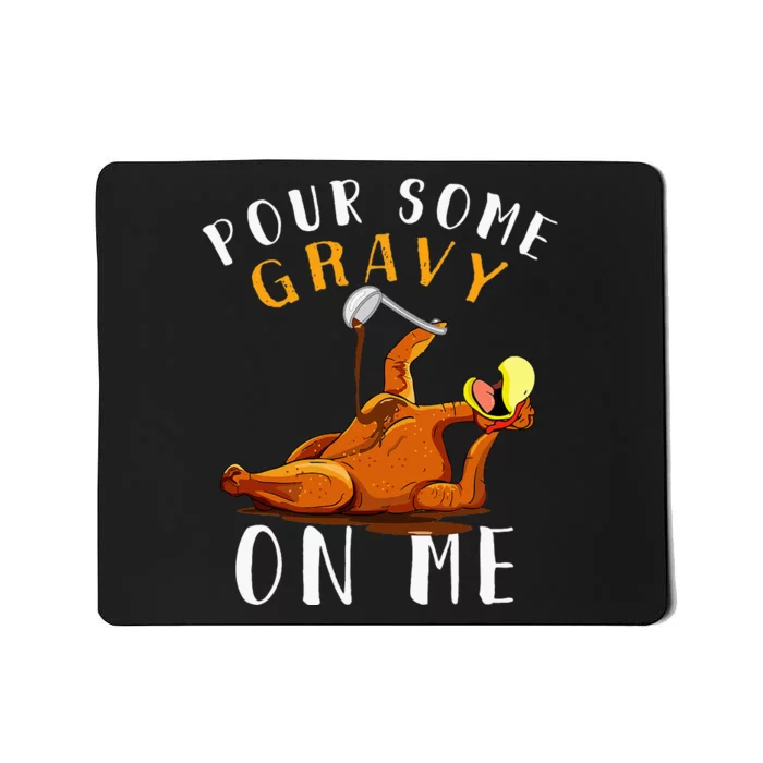 Pour Some Gravy On Me Happy Turkey Day Thanksgiving Mousepad