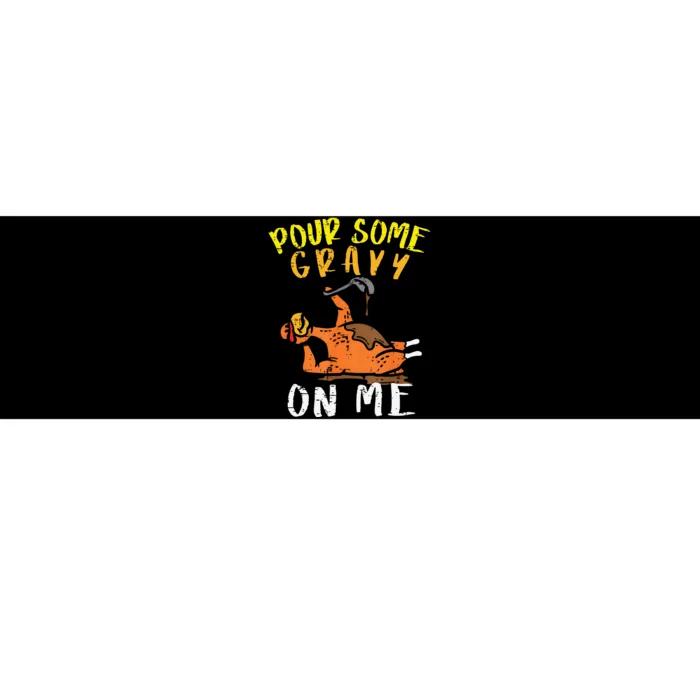 Pour Some Gravy On Me Funny Happy Turkey Day Thanksgiving Bumper Sticker