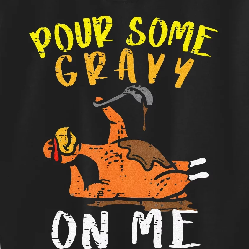 Pour Some Gravy On Me Funny Happy Turkey Day Thanksgiving Kids Sweatshirt