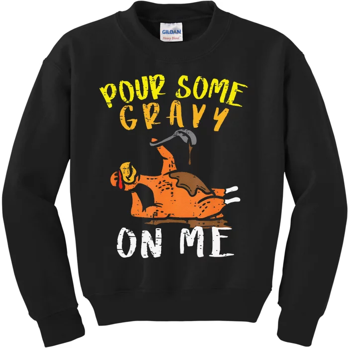 Pour Some Gravy On Me Funny Happy Turkey Day Thanksgiving Kids Sweatshirt