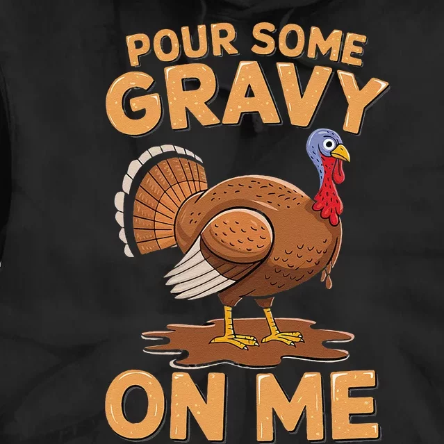 Pour Some Gravy On Me Parody Thanksgiving Turkey Day Fun Tie Dye Hoodie