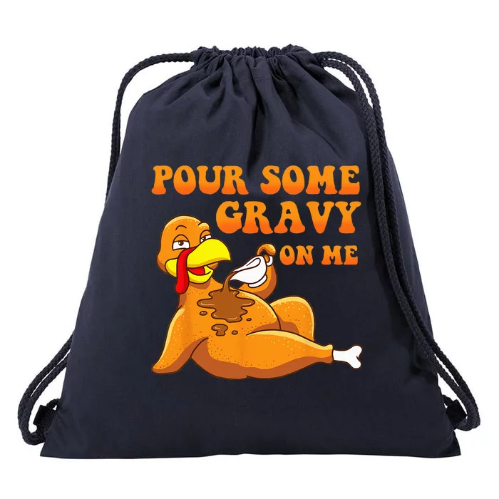 Pour Some Gravy On Me Turkey Day Thanksgiving Drawstring Bag