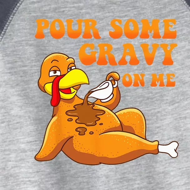 Pour Some Gravy On Me Turkey Day Thanksgiving Toddler Fine Jersey T-Shirt