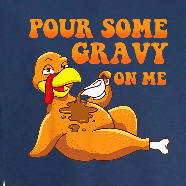 Pour Some Gravy On Me Turkey Day Thanksgiving Garment-Dyed Sweatshirt