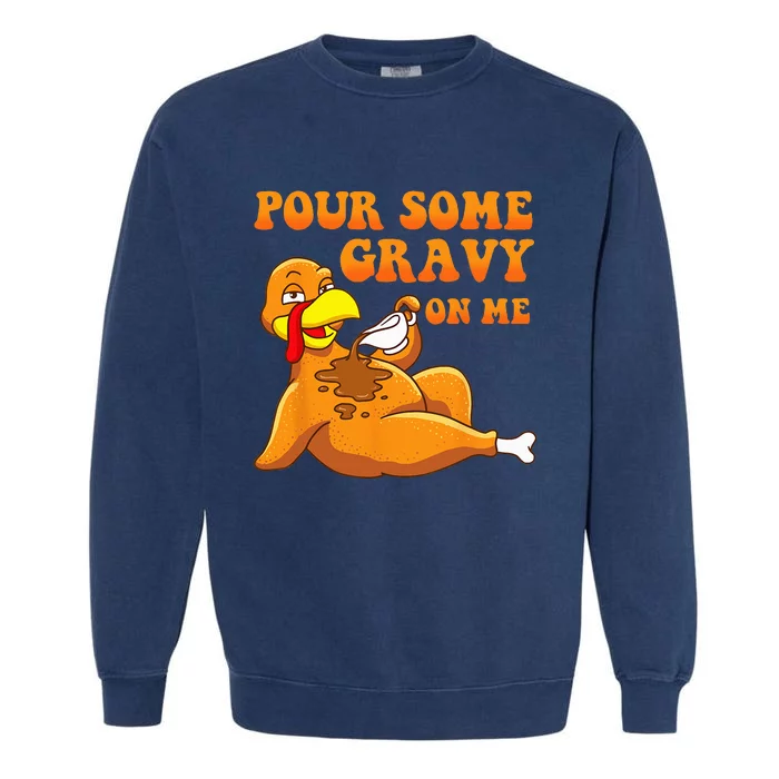 Pour Some Gravy On Me Turkey Day Thanksgiving Garment-Dyed Sweatshirt