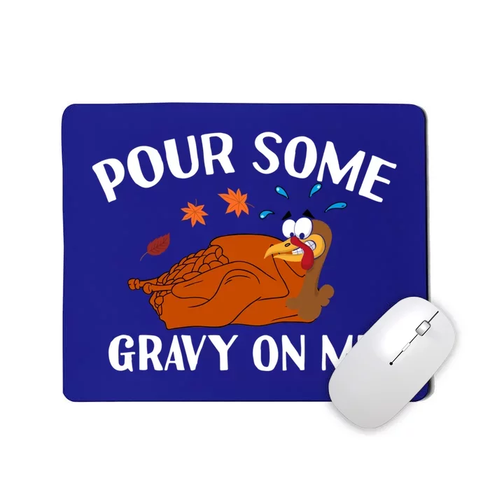 Pour Some Gravy On Me Happy Turkey Day Funny Thanksgiving Gift Mousepad