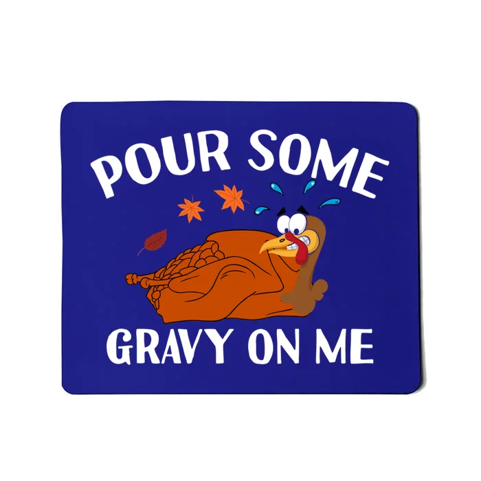 Pour Some Gravy On Me Happy Turkey Day Funny Thanksgiving Gift Mousepad