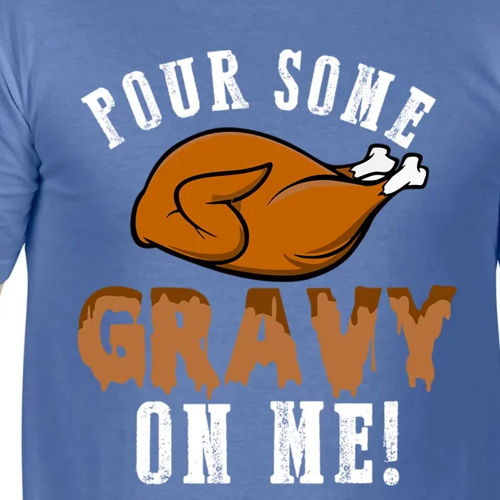 Pour Some Gravy Funny Turkey Thanksgiving Gift Gift Comfort Colors T-Shirt