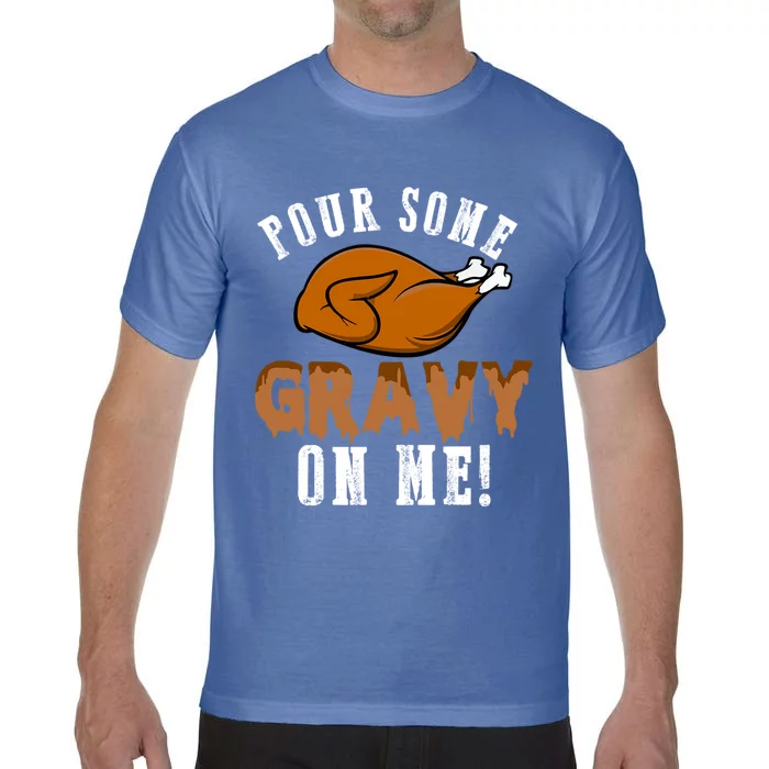 Pour Some Gravy Funny Turkey Thanksgiving Gift Gift Comfort Colors T-Shirt