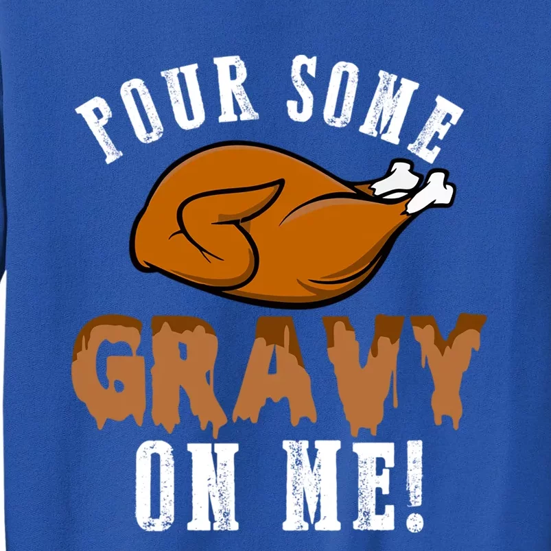 Pour Some Gravy Funny Turkey Thanksgiving Gift Gift Tall Sweatshirt