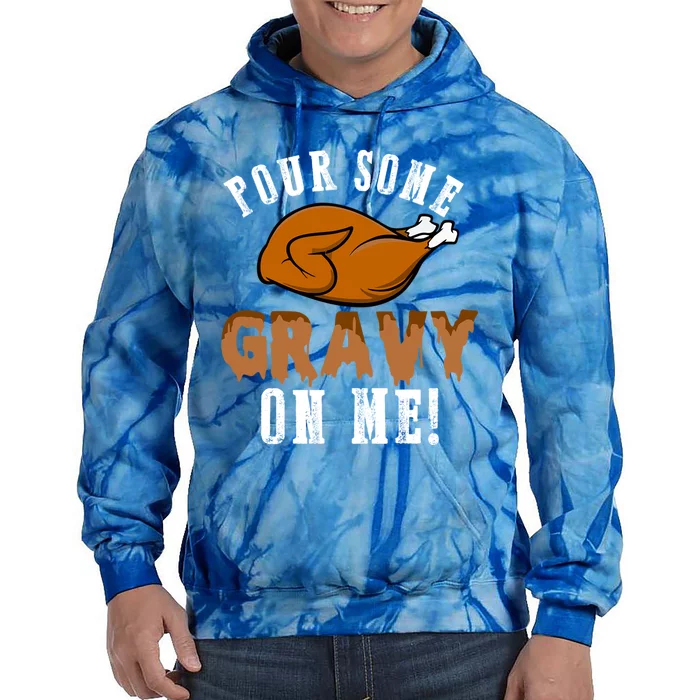 Pour Some Gravy Funny Turkey Thanksgiving Gift Gift Tie Dye Hoodie