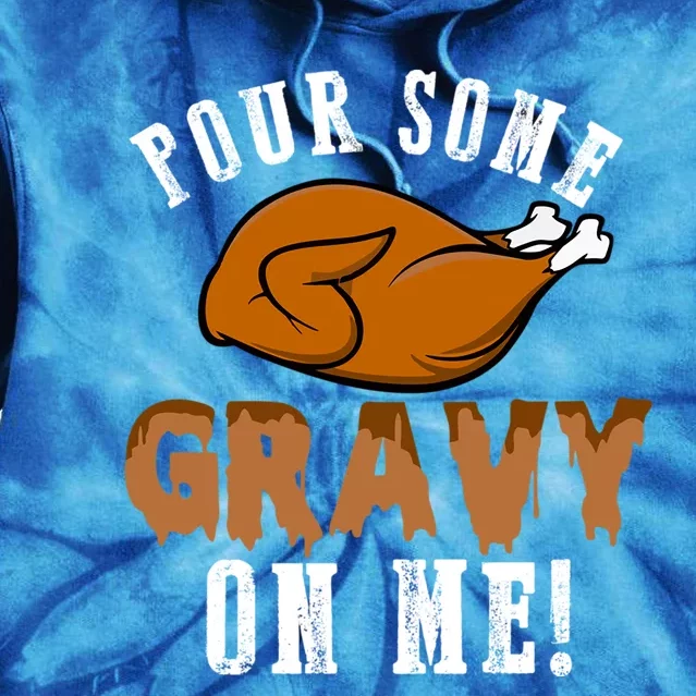 Pour Some Gravy Funny Turkey Thanksgiving Gift Gift Tie Dye Hoodie