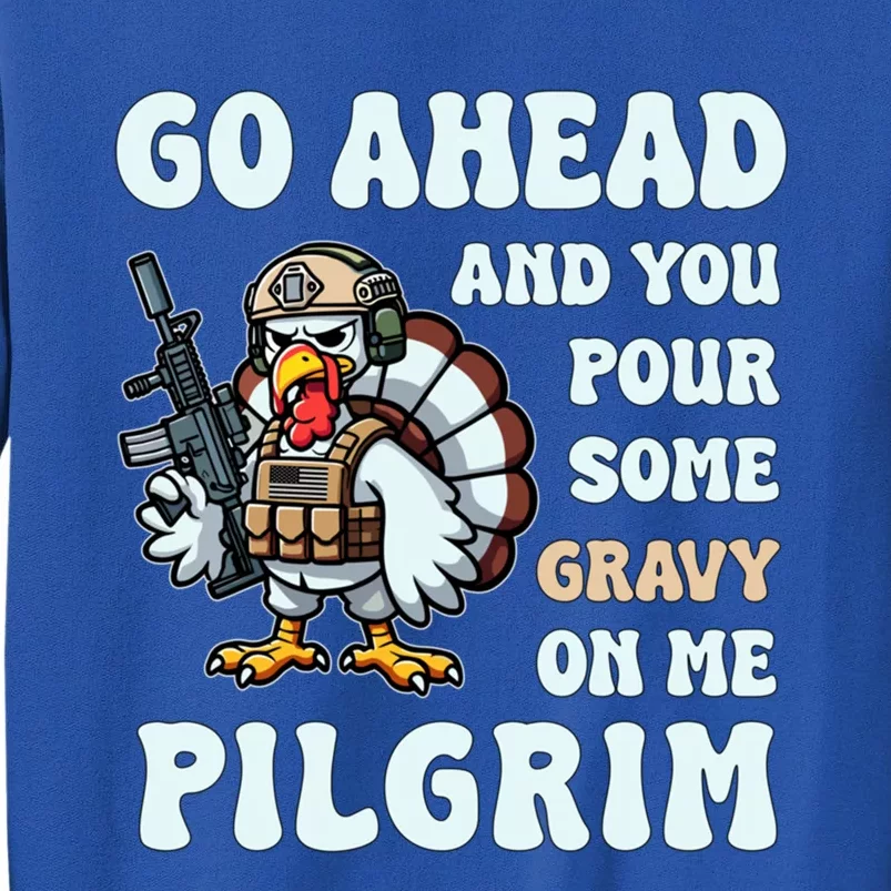 Pour Some Gravy On Me Pilgrim Happy Turkey Day Thanksgiving Gift Tall Sweatshirt