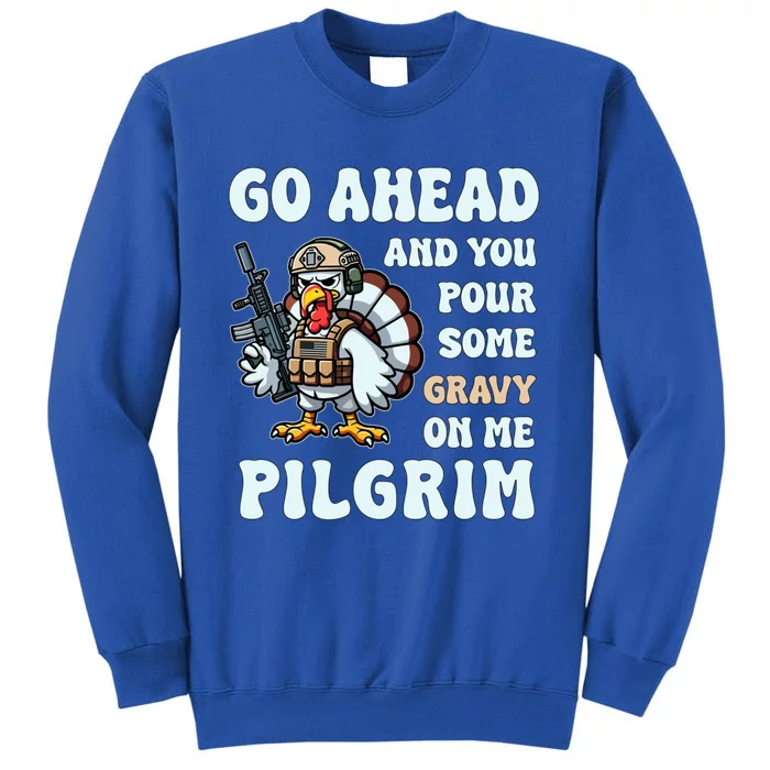 Pour Some Gravy On Me Pilgrim Happy Turkey Day Thanksgiving Gift Tall Sweatshirt