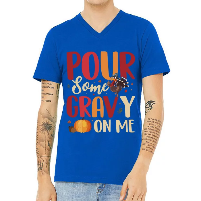 Pour Some Gravy On Me Funny Turkey Thanksgiving Gift V-Neck T-Shirt