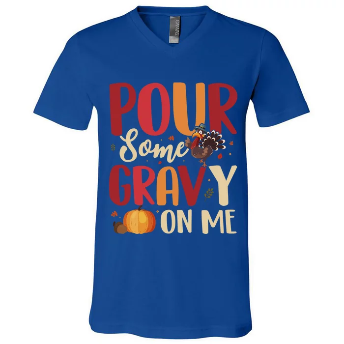 Pour Some Gravy On Me Funny Turkey Thanksgiving Gift V-Neck T-Shirt