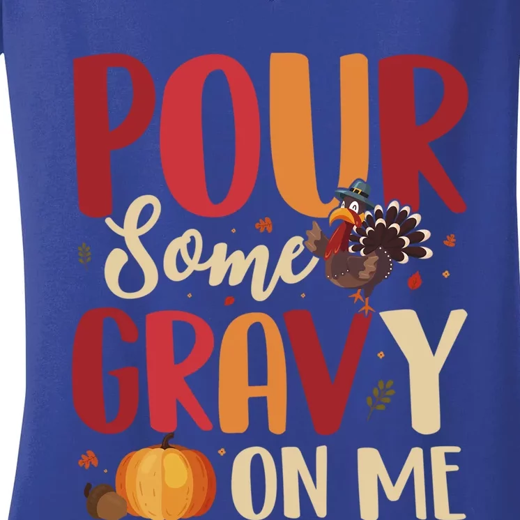 Pour Some Gravy On Me Funny Turkey Thanksgiving Gift Women's V-Neck T-Shirt