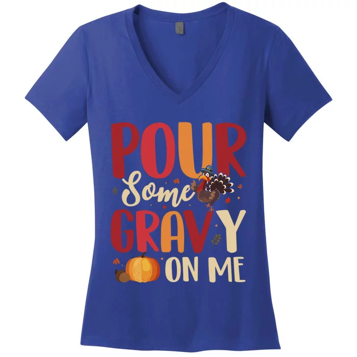 Pour Some Gravy On Me Funny Turkey Thanksgiving Gift Women's V-Neck T-Shirt