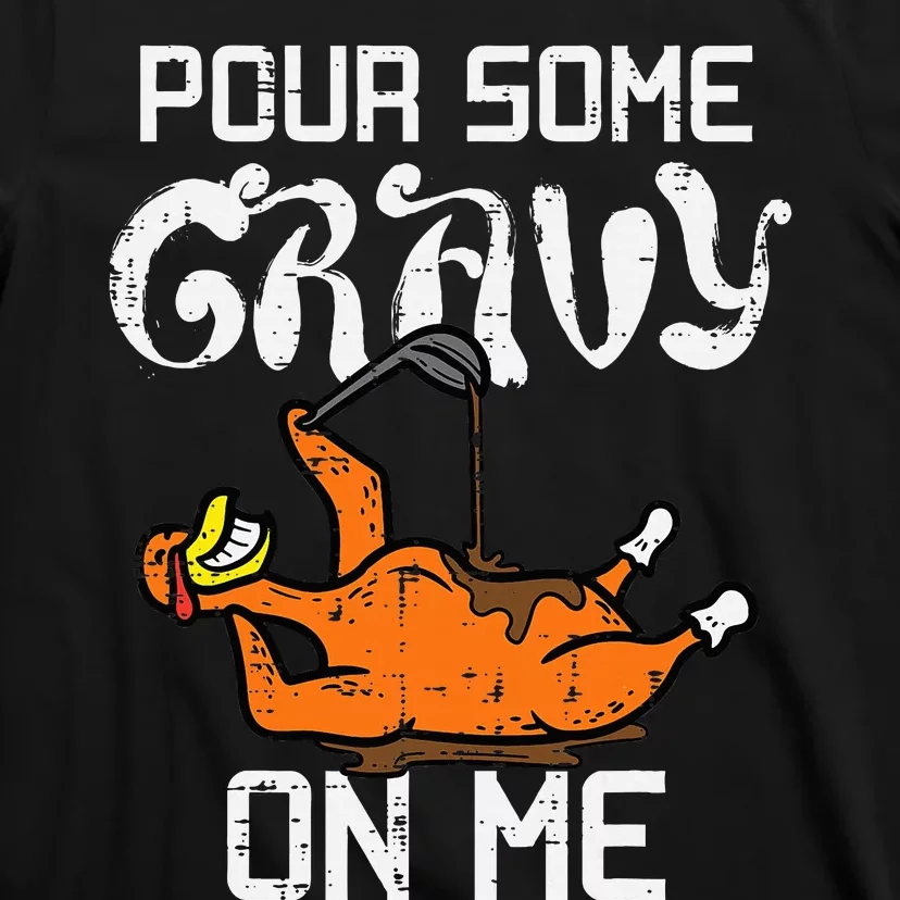 Pour Some Gravy On Me Thanksgiving Turkey T-Shirt