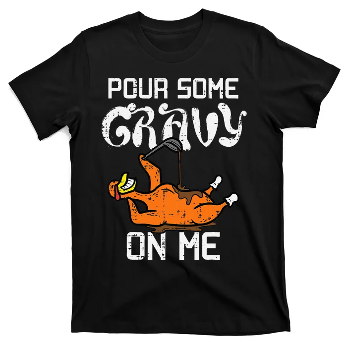 Pour Some Gravy On Me Thanksgiving Turkey T-Shirt