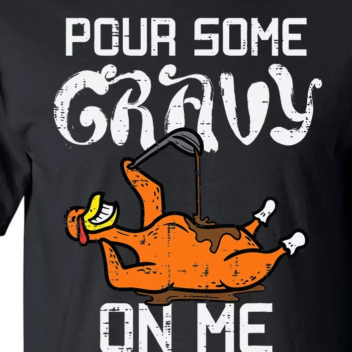 Pour Some Gravy On Me Thanksgiving Turkey Tall T-Shirt