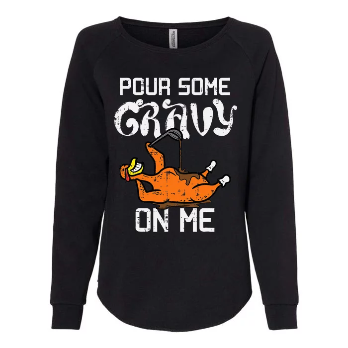 Pour Some Gravy On Me Thanksgiving Turkey Womens California Wash Sweatshirt