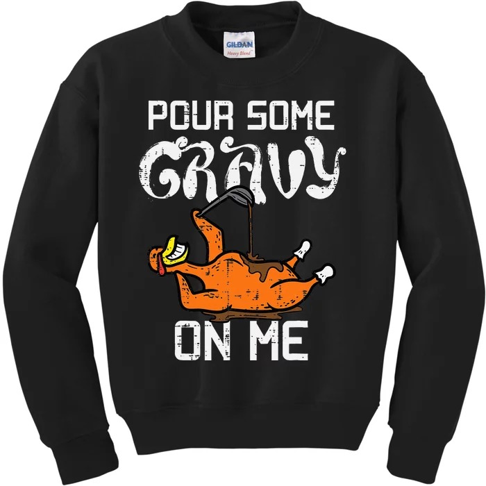 Pour Some Gravy On Me Thanksgiving Turkey Kids Sweatshirt