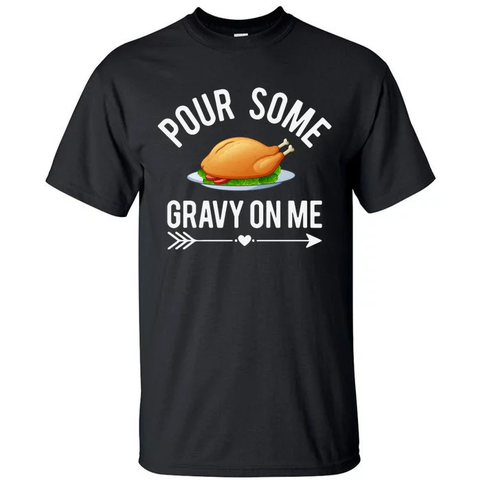 Pour Some Gravy On Me Thanksgiving Day Tall T-Shirt