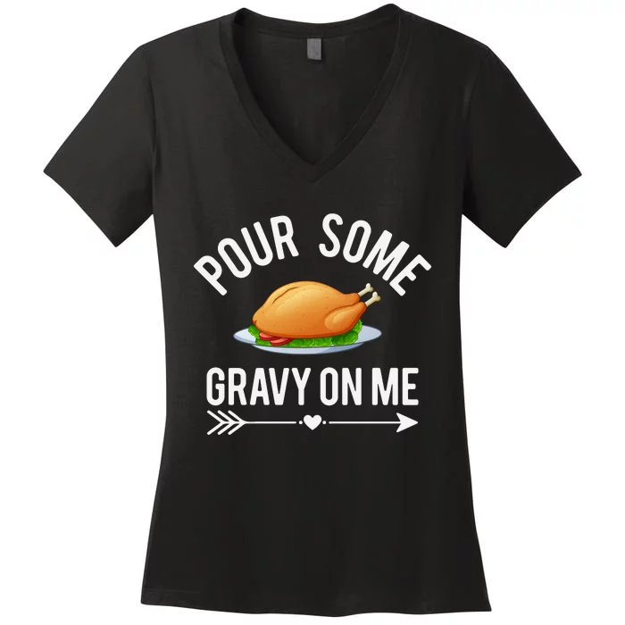 Pour Some Gravy On Me Thanksgiving Day Women's V-Neck T-Shirt