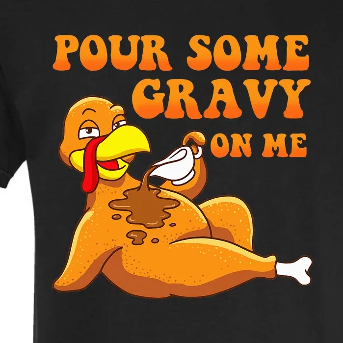 Pour Some Gravy On Me  Turkey Day Thanksgiving Garment-Dyed Heavyweight T-Shirt