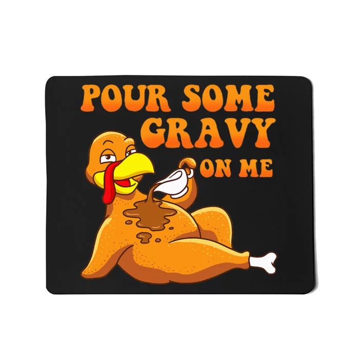 Pour Some Gravy On Me  Turkey Day Thanksgiving Mousepad