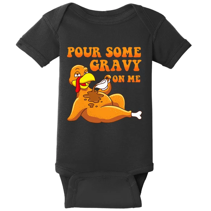 Pour Some Gravy On Me  Turkey Day Thanksgiving Baby Bodysuit