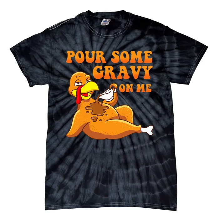 Pour Some Gravy On Me  Turkey Day Thanksgiving Tie-Dye T-Shirt