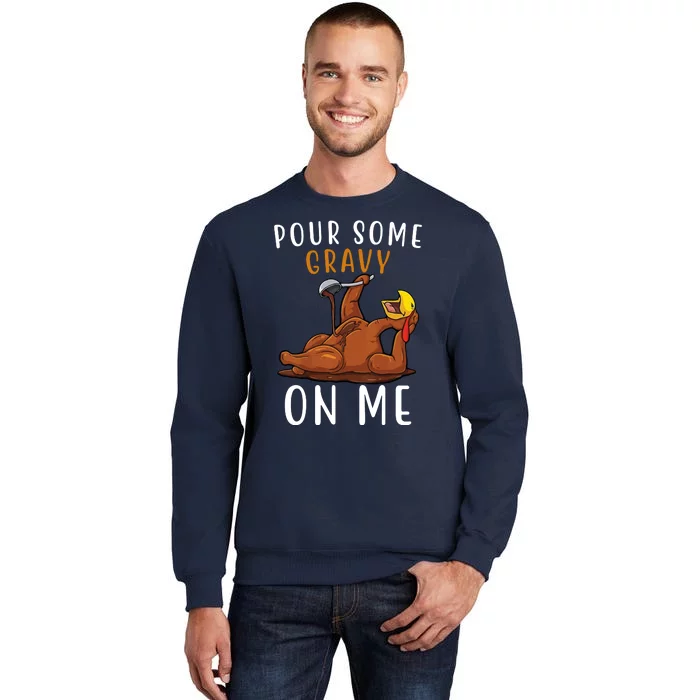 Pour Some Gravy On Me Funny Thanksgiving Turkey Tall Sweatshirt