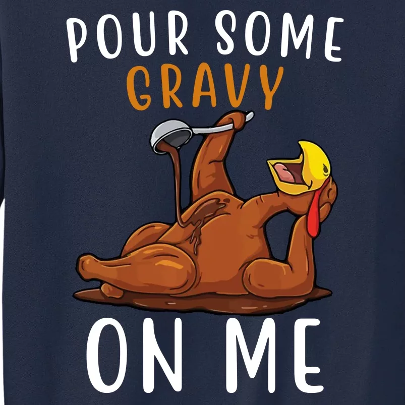 Pour Some Gravy On Me Funny Thanksgiving Turkey Tall Sweatshirt