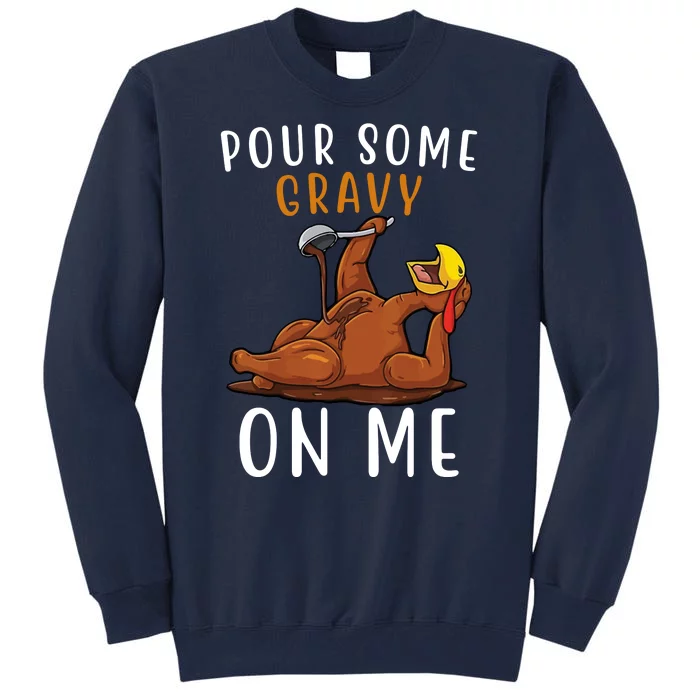 Pour Some Gravy On Me Funny Thanksgiving Turkey Tall Sweatshirt