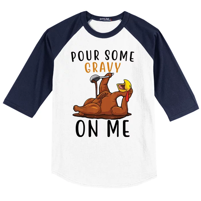 Pour Some Gravy On Me Funny Thanksgiving Turkey Baseball Sleeve Shirt