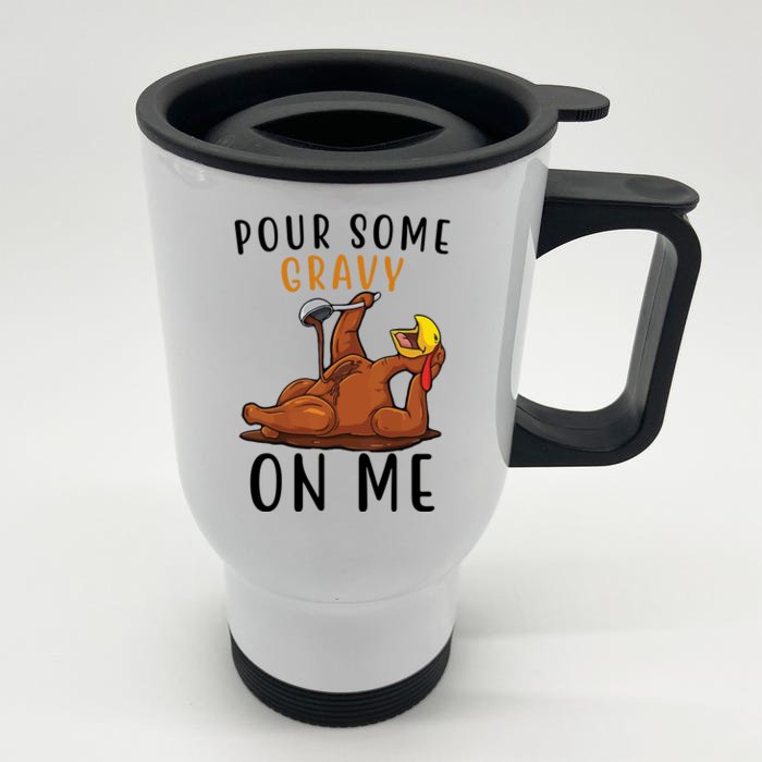 Pour Some Gravy On Me Funny Thanksgiving Turkey Front & Back Stainless Steel Travel Mug