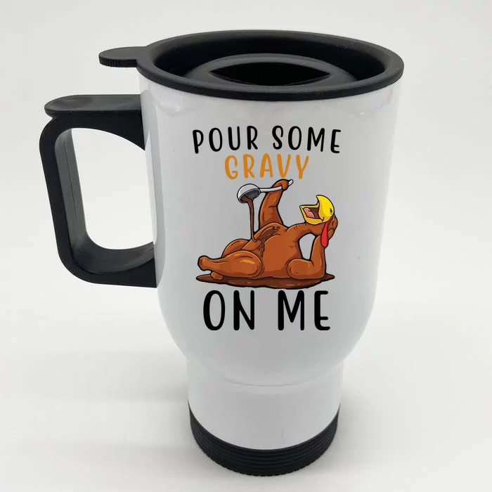 Pour Some Gravy On Me Funny Thanksgiving Turkey Front & Back Stainless Steel Travel Mug