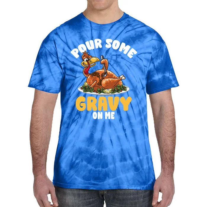 Pour Some Gravy On Me Funny Gift Meaningful Gift Tie-Dye T-Shirt