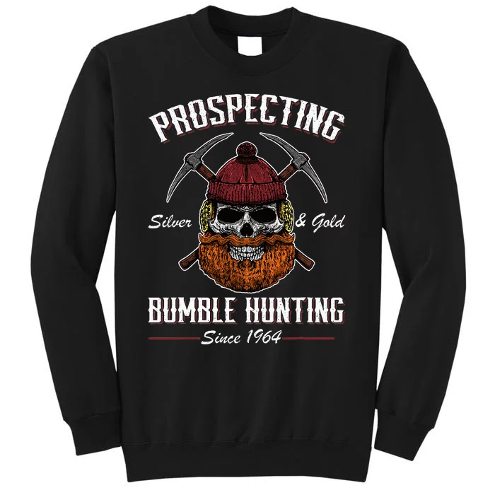 Prospecting Silver & Gold Bumble Hunting Since 1964 Tall Sweatshirt