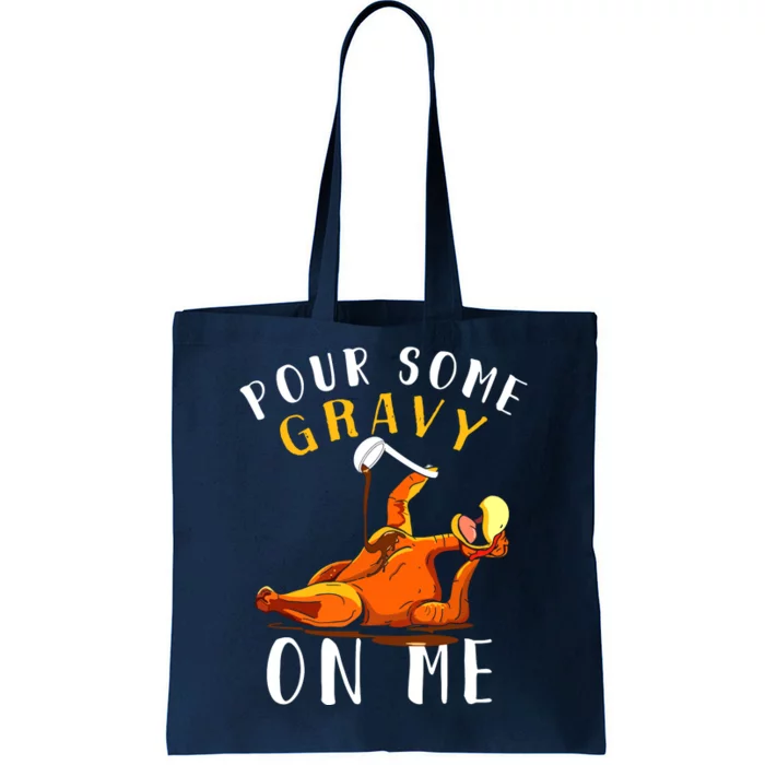 Pour Some Gravy On Me Happy Turkey Day Thanksgiving Tote Bag