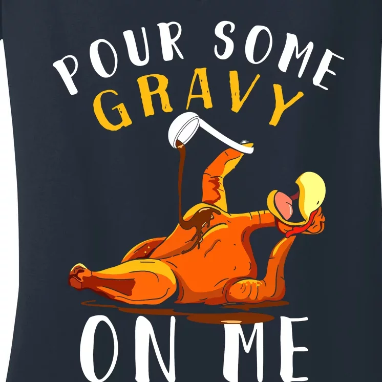 Pour Some Gravy On Me Happy Turkey Day Thanksgiving Women's V-Neck T-Shirt