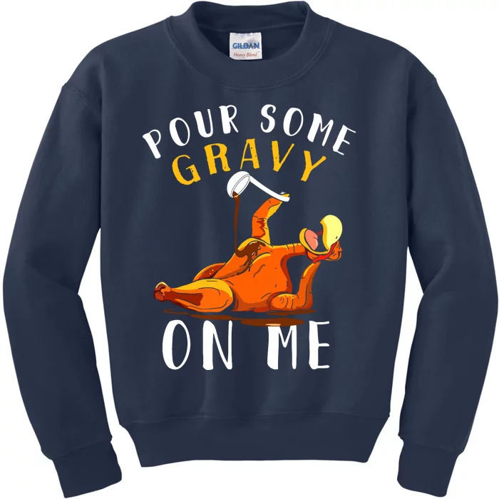 Pour Some Gravy On Me Happy Turkey Day Thanksgiving Kids Sweatshirt