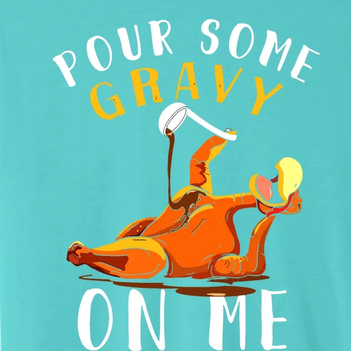 Pour Some Gravy On Me Happy Turkey Day Thanksgiving ChromaSoft Performance T-Shirt